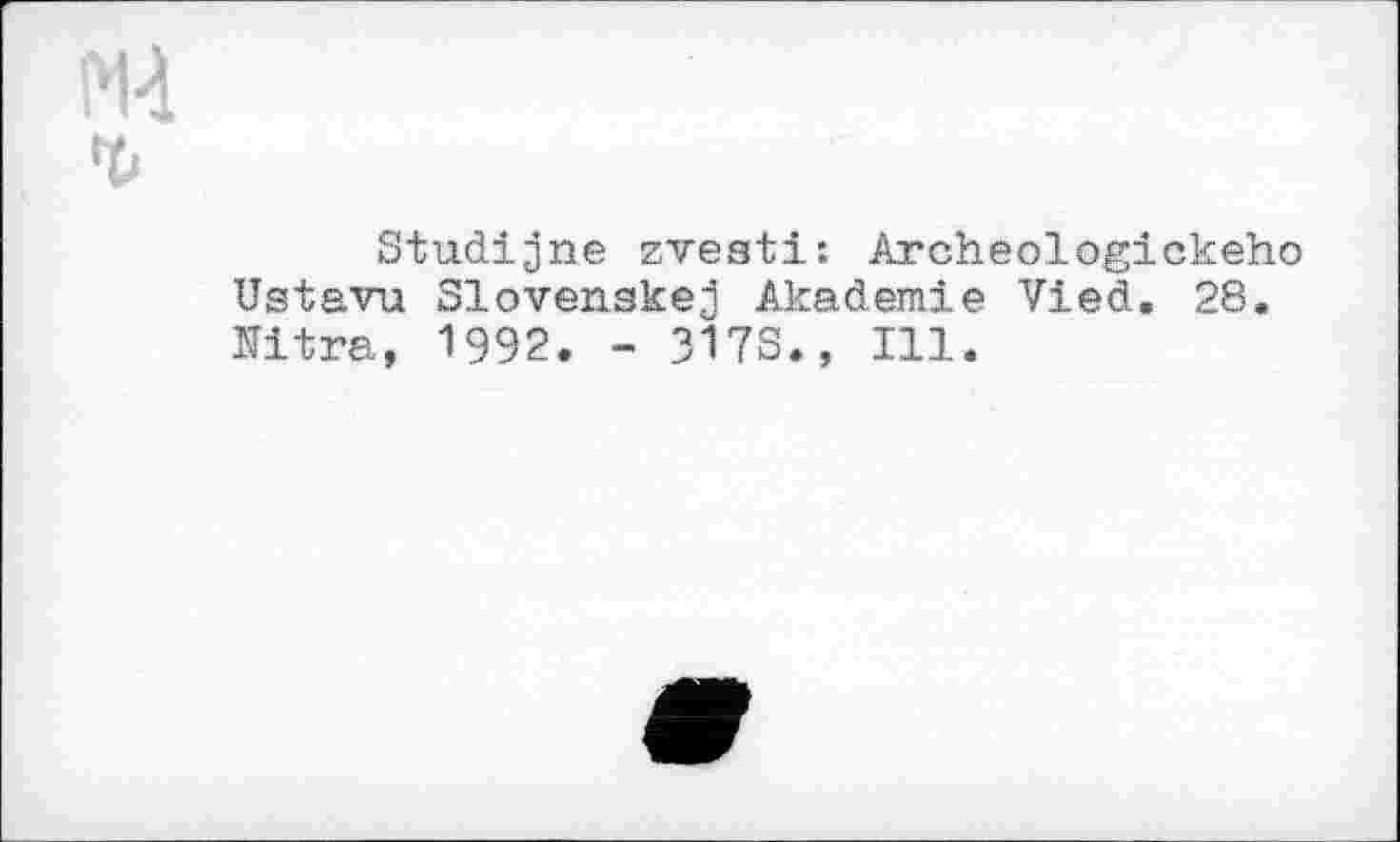 ﻿М-1 г
Studijne zvesti: Archeologickeho Ustavu Slovenskej Akademie Vied. 28. Nitra, 1992. - 3173., Ill.